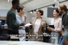Sigorta Girişi Aynı Gün Yapılır mı?