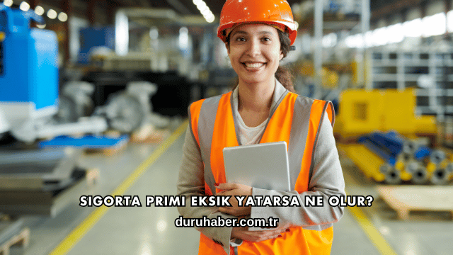 Sigorta Primi Eksik Yatarsa Ne Olur?