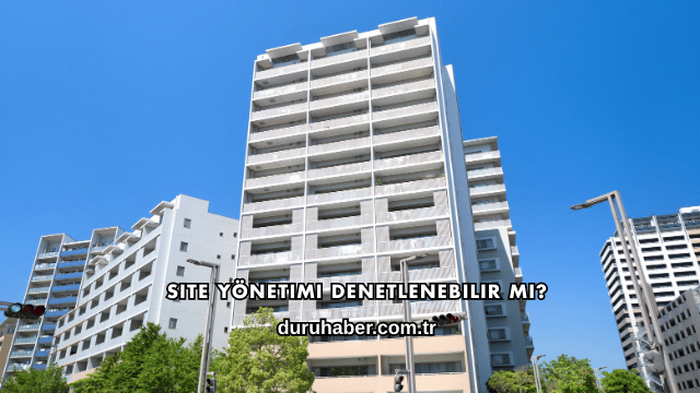 Site Yönetimi Denetlenebilir mi?