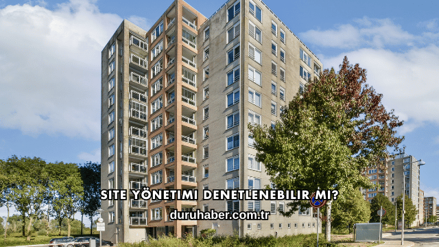 Site Yönetimi Denetlenebilir mi?