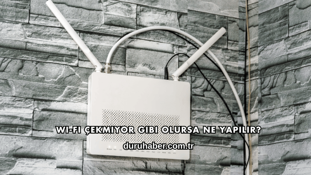Wi-Fi Çekmiyor Gibi Olursa Ne Yapılır?