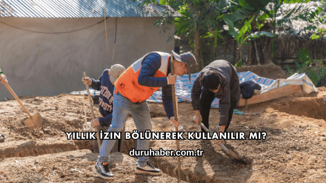 Yıllık İzin Bölünerek Kullanılır mı?