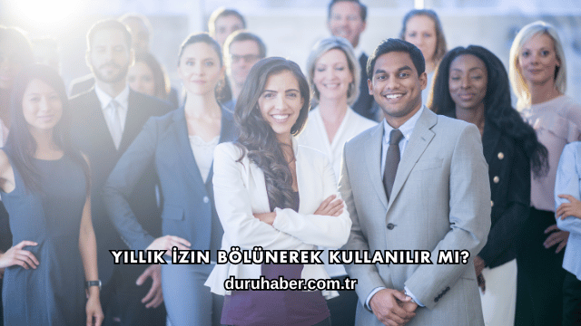Yıllık İzin Bölünerek Kullanılır mı?