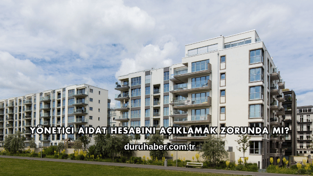 Yönetici Aidat Hesabını Açıklamak Zorunda mı?