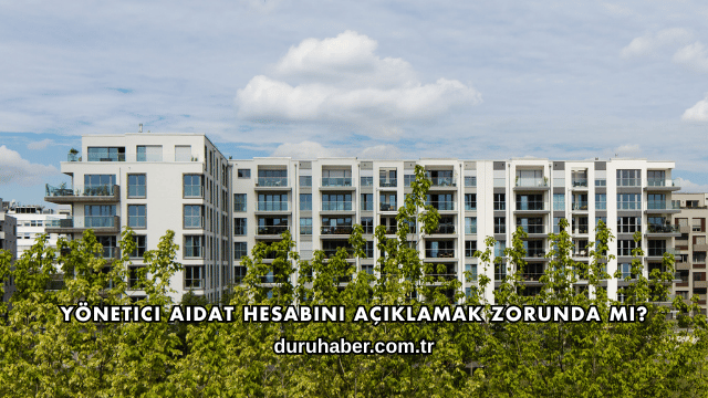 Yönetici Aidat Hesabını Açıklamak Zorunda mı?