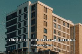 Yönetici Değişince Kararlar Geçerli mi?