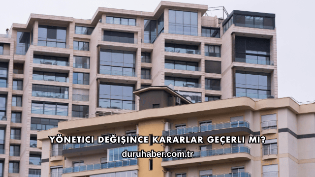 Yönetici Değişince Kararlar Geçerli mi?